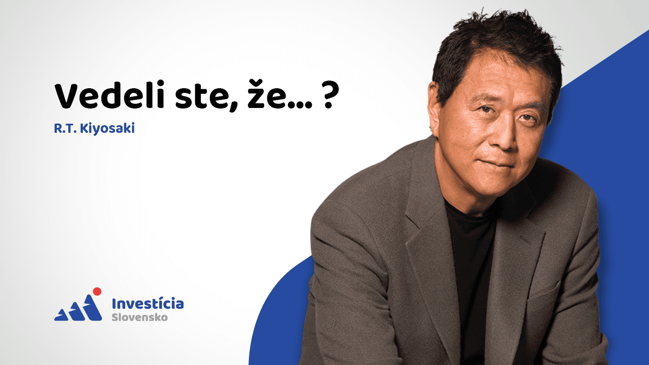 R. T. KIYOSAKI: Fakty, o ktorých ste ani netušili...